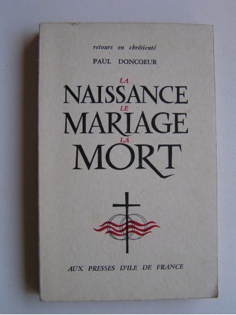 Père Paul Doncoeur - La naissance, le mariage, la mort