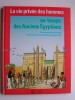 Pierre Probst - La vie privée des hommes. Au temps des anciens Egyptiens