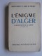 René Richard & Alain de Sérigny - L'énigme d'Alger. La bissectrice de la guerre. 8 novembre 1942