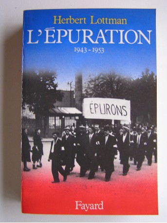 Herbert Lottman - L'Epuration. 1943 - 1953