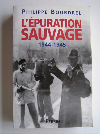 Philippe Bourdrel - L'épuration sauvage. 1944 - 1945