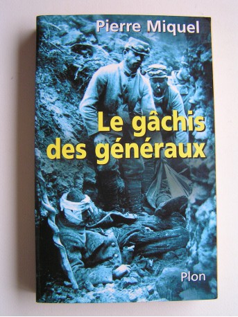 Pierre Miquel - Le gâchis des généraux