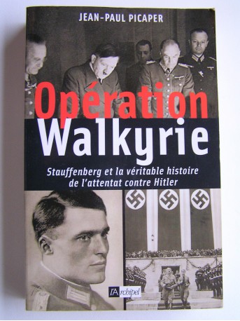 Jean-Paul Picaper - Opération Walkyrie. 