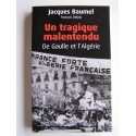 Jacques Baumel - Un tragique malentendu. De Gaulle et l'Algérie