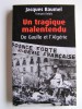 Jacques Baumel - Un tragique malentendu. De Gaulle et l'Algérie - Un tragique malentendu. De Gaulle et l'Algérie