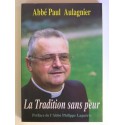 Abbé Paul Aulagnier - La Tradition sans peur. Préface de l'abbé Philippe Laguérie.