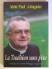 Abbé Paul Aulagnier - La Tradition sans peur. Préface de l'abbé Philippe Laguérie.