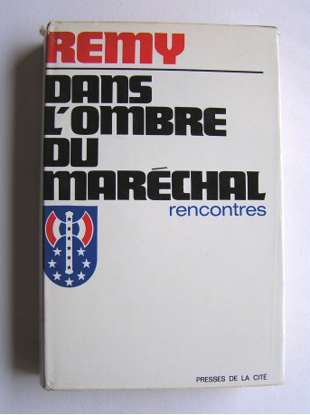 Colonel Rémy - Dans l'ombre du Maréchal. Rencontres