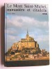 Lucien Bely - Le Mont Saint-Michel, monastère et citadelle - Le Mont Saint-Michel, monastère et citadelle