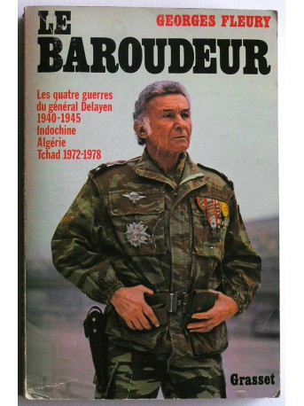 Georges Fleury - Le baroudeur. Les quatre guerres du général Delayen.