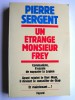 Pierre Sergent - Un étrange monsieur Frey