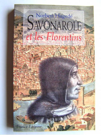 Norbert Hugedé - Savonarole et les Florentins