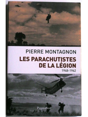 Pierre Montagnon - les parachutistes de la Légion. 1948 - 1962