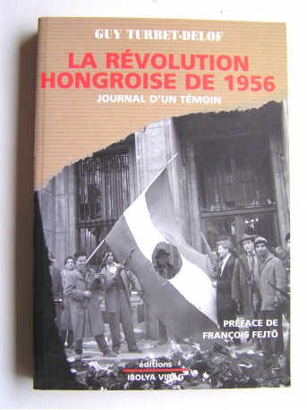 Guy Turbet-Delof - La Révolution hongroise de 1956. Journal d'un témoin