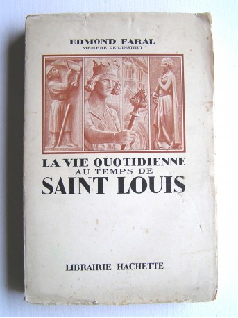 Edmond Faral - La vie quotidienne au temps de Saint Louis