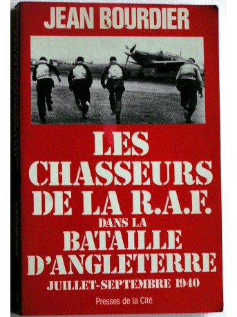 Jean Bourdier - Les chasseurs de la R.A.F. dans la bataille d'Angleterre. Juillet - septembre 1940