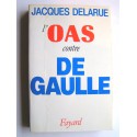 Jacques Delarue - L'O.A.S. contre De Gaulle