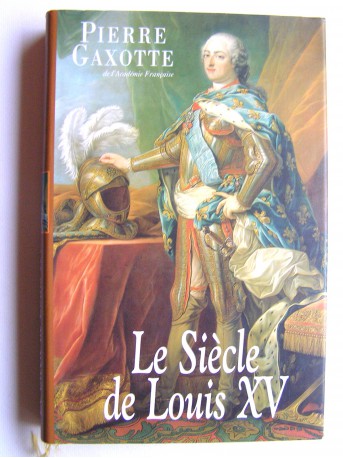 Pierre Gaxotte - Le siècle de Louis XV