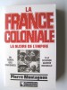 Pierre Montagnon - La France coloniale. La gloire de l'Empire