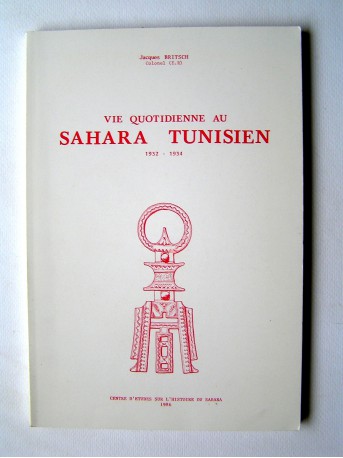 Colonel (E.R) Jacques Britsch - Vie quotidienne au Sahara tunisien. 1932 - 1934