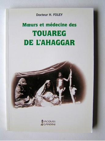 Docteur Henry Foley - Moeurs et médecine des Touareg de l'Ahaggar