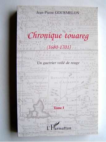 Jean-Pierre Gourmelon - Chronique touareg. 1680 - 1701. Un guerrier voilé de rouge