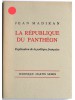 Jean Madiran - la république du Panthéon. Explication de la politique française - la république du Panthéon. Explication de la politique française