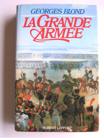 Georges Blond - La Grande Armée. 1804 - 1815