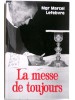Monseigneur Marcel Lefèbvre - La messe de toujours. "Le trésor caché" - La messe de toujours. "Le trésor caché"
