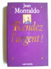 Rendez l'argent!