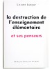 Liliane Lurçat - La destruction de l'enseignement élémentaire et ses penseurs - La destruction de l'enseignement élémentaire et ses penseurs