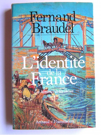 Fernand Braudel - L'identité de la France. Les hommes et les choses