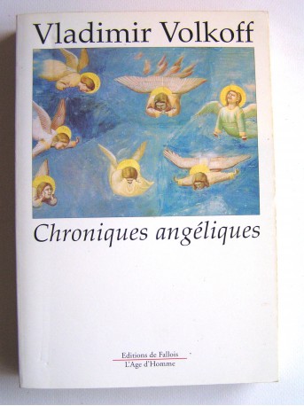 Vladimir Volkoff - Chroniques angéliques