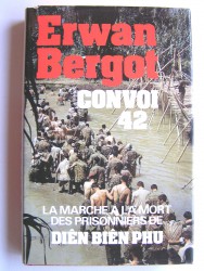 Erwan Bergot - Convoi 42. La marche à la mort des prisonniers de Diên Biên Phu