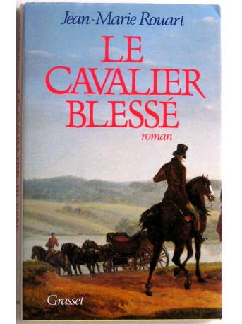 Jean-Marie Rouart - Le cavalier blessé