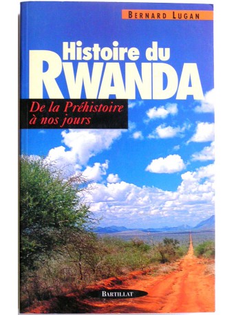 Bernard Lugan - histoire du Rwanda. De la préhistoire à nos jours