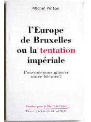 Michel Pinton - L'europe de bruxelles ou la tentation impériale. Pouvons-nous ignorer notre histoire?