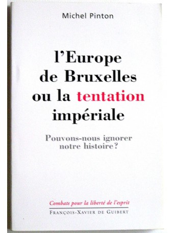 Michel Pinton - L'europe de bruxelles ou la tentation impériale. Pouvons-nous ignorer notre histoire?