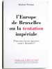 Michel Pinton - L'europe de bruxelles ou la tentation impériale. Pouvons-nous ignorer notre histoire?