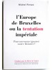 Michel Pinton - L'europe de bruxelles ou la tentation impériale. Pouvons-nous ignorer notre histoire? - L'europe de bruxelles ou la tentation impériale. Pouvons-nous ignorer notre histoire?