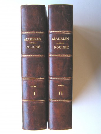 Louis Madelin - Fouché. 1759 - 1820. Tome 1 & 2