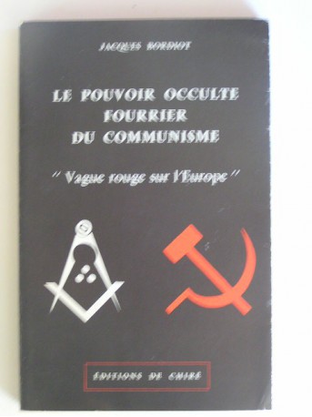 Jacques Bordiot - Le pouvoir occulte fourrier du communisme. Vague rouge sur l'Europe.