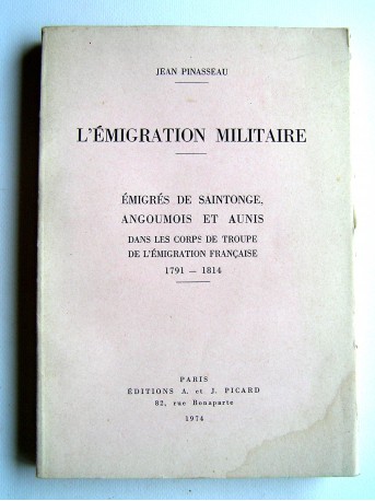 Jean Pinasseau - L'émigration militaire. Emigrés de Saintonge, Angoumaois et Aunis. 1791 - 1814