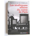 Prince Jacques d'Orléans - Les ténébreuses affaires du comte de Paris