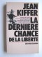 Jean Kiffer - La dernière chance de la liberté