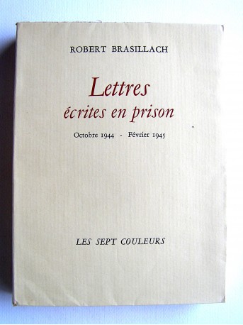 Robert Brasillach - Lettres écrites en prison. Octobre 1944 - Février 1945