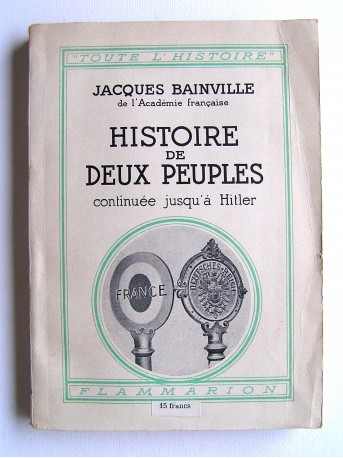 Jacques Bainville - Histoire de deux peuples. Continué jusqu'à Hitler