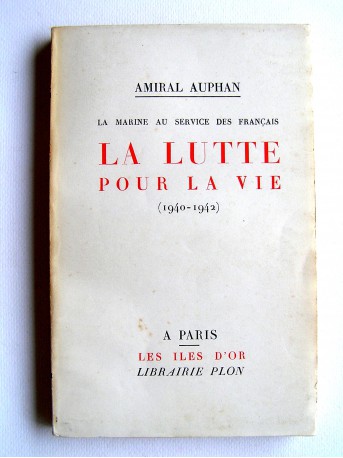 Amiral Paul Auphan - La lutte pour la vie. 1940 - 1942. La Marine au service des Français