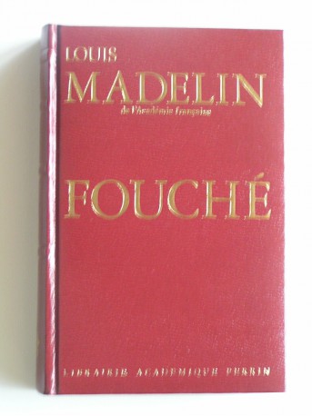 Louis Madelin - Fouché. 1759 - 1820