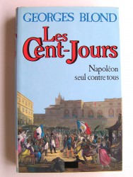 Les Cent-Jours. Napoléon seul contre tous